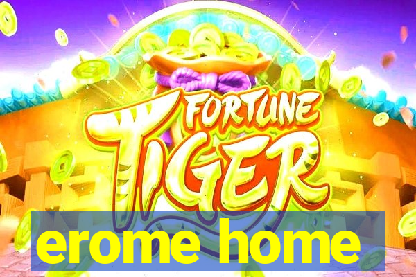 erome home